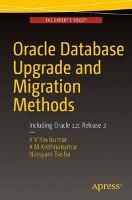 Oracle Database Upgrade and Migration Methods Basha Nassyam, Ravikumar Y. V., Kumar Krishna K. M.