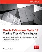 Oracle E-Business Suite 12 Tuning Tips & Techniques: Manage & Optimize for World-Class Effectiveness, Efficiency, and Success Bingham Richard