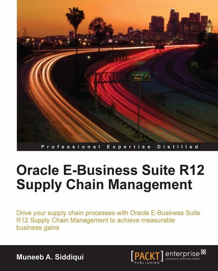Oracle E-Business Suite R12 Supply Chain Management Muneeb A. Siddiqui