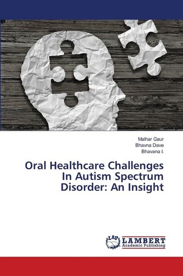 Oral Healthcare Challenges In Autism Spectrum Disorder Gaur Malhar