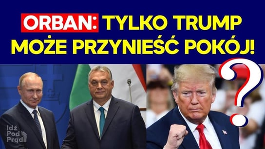 Orban: tylko Trump może przynieść pokój! - Idź Pod Prąd Na Żywo - podcast - audiobook Opracowanie zbiorowe