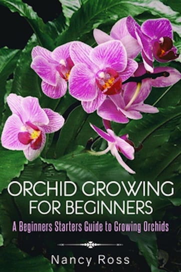 Orchid Growing for Beginners Nancy Ross