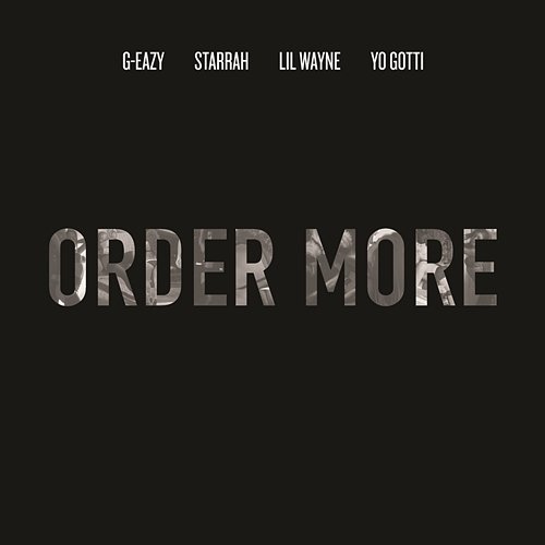 Order More G-Eazy feat. Lil Wayne, Yo Gotti & Starrah