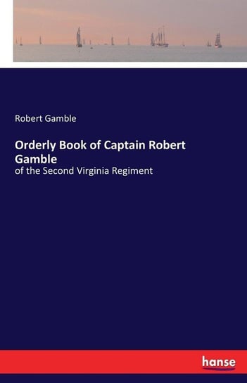 Orderly Book of Captain Robert Gamble Gamble Robert