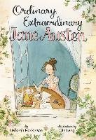 Ordinary, Extraordinary Jane Austen: The Story of Six Novels, Three Notebooks, a Writing Box, and One Clever Girl Hopkinson Deborah