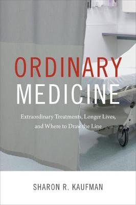 Ordinary Medicine: Extraordinary Treatments, Longer Lives, and Where to Draw the Line Duke University Press