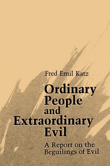 Ordinary People and Extraordinary Evil Katz Fred Emil