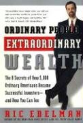 Ordinary People, Extraordinary Wealth: The 8 Secrets of How 5,000 Ordinary Americans Became Successful Investors--And How You Can Too Edelman Ric
