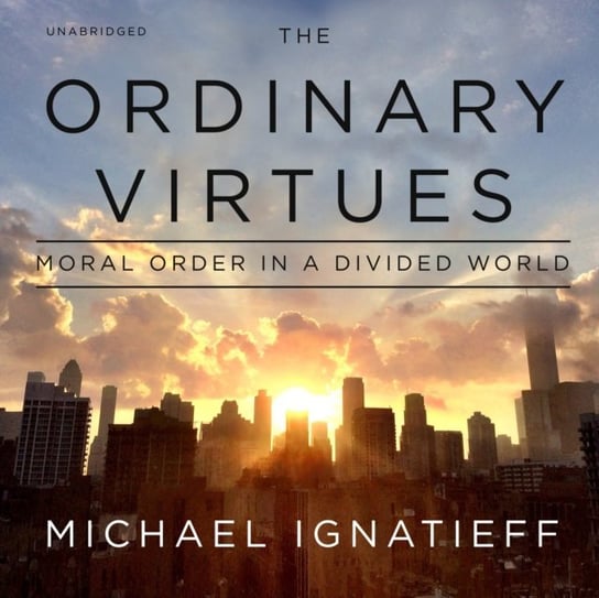 Ordinary Virtues Ignatieff Michael