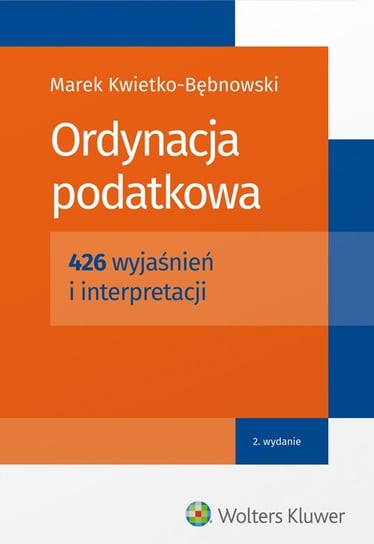Ordynacja podatkowa. 426 wyjaśnień i interpretacji Kwietko-Bębnowski Marek
