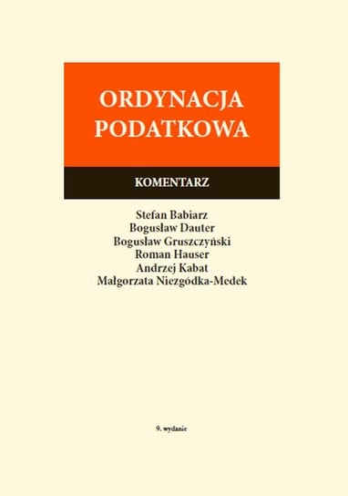 Ordynacja Podatkowa. Komentarz Babiarz Stefan, Dauter Bogusław, Gruszczyński Bogusław, Hauser Roman, Kabat Andrzej, Niezgódka-Medek Małgorzata