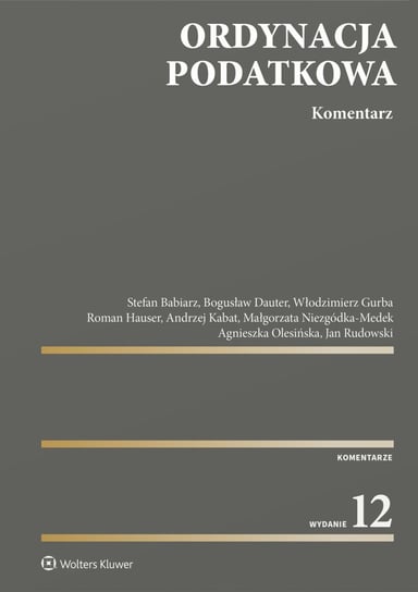 Ordynacja podatkowa. Komentarz - ebook epub Olesińska Agnieszka, Hauser Roman, Dauter Bogusław, Kabat Andrzej, Niezgódka-Medek Małgorzata, Babiarz Stefan, Rudowski Jan, Włodzimierz Gurba