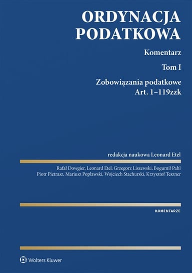 Ordynacja podatkowa. Komentarz. Zobowiązania podatkowe. Art. 1-119 zzk. Tom 1 - ebook PDF Stachurski Wojciech, Popławski Mariusz, Pietrasz Piotr, Pahl Bogumił, Liszewski Grzegorz, Etel Leonard, Dowgier Rafał, Teszner Krzysztof