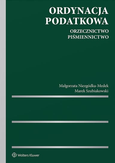 Ordynacja podatkowa. Orzecznictwo, piśmiennictwo Niezgódka-Medek Małgorzata, Szubiakowski Marek