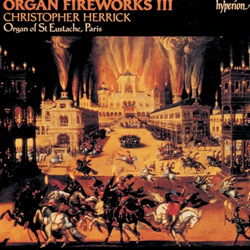 Organ Fireworks 3: Organ of St Eustache, Paris Christopher Herrick