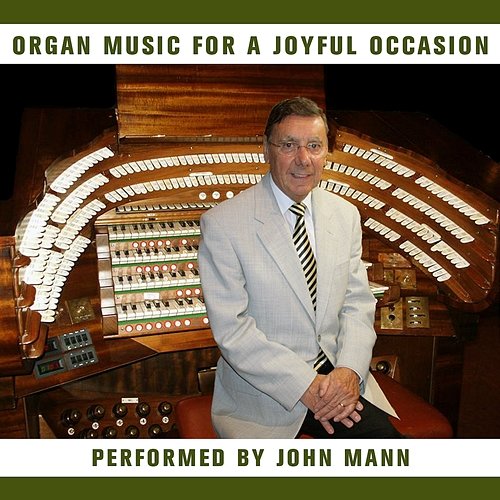 Organ Music For a Joyful Occasion John Mann