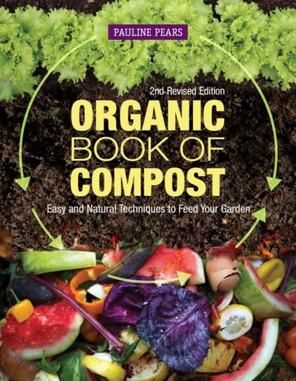 Organic Book of Compost, 2nd Revised Edition. Easy and Natural Techniques to Feed Your Garden Pauline Pears