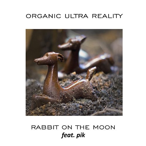 Organic Ultra Reality Rabbit on the Moon feat. Pik