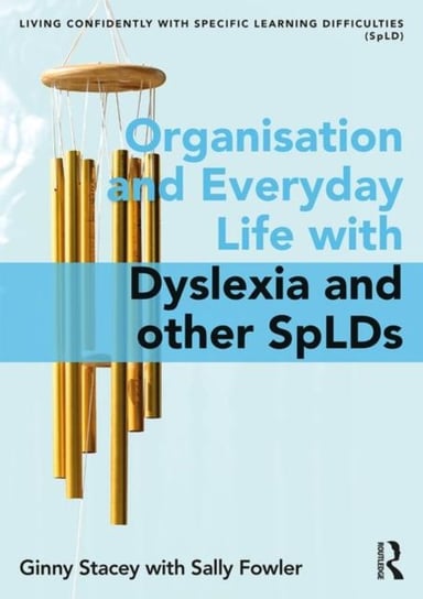 Organisation and Everyday Life with Dyslexia and other SpLDs Stacey Ginny, Sally Fowler