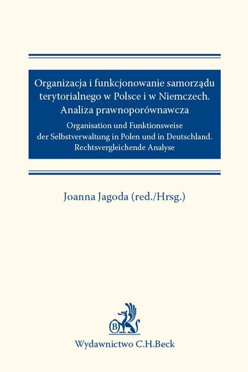 Organizacja i funkcjonowanie samorządu terytorialnego w Polsce i w Niemczech. Analiza prawnoporównawcza Jagoda Joanna