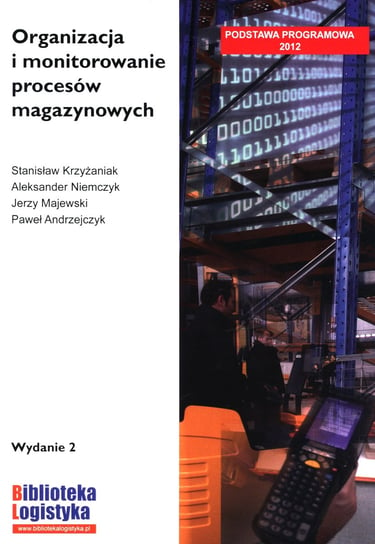 Organizacja i monitorowanie procesów magazynowych Krzyżaniak Stanisław, Niemczyk Andrzej, Majewski Jerzy