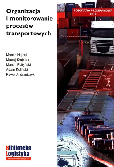 Organizacja i monitorowanie procesów transportowych Hajdul Marcin, Stajniak Maciej, Foltyński Marcin, Koliński Adam, Andrzejczyk Paweł