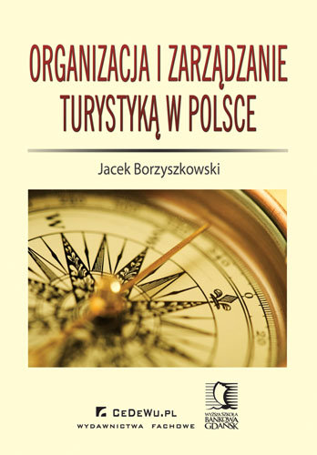Organizacja i Zarządzanie Turystyką w Polsce Borzyszkowski Jacek