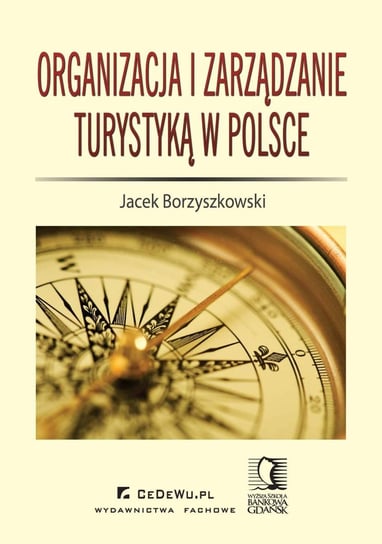 Organizacja i zarządzanie turystyką w Polsce Borzyszkowski Jacek