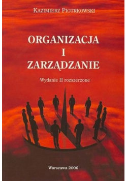 Organizacja i zarządzanie wydanie II rozszerzone Piotrkowski Kazimierz