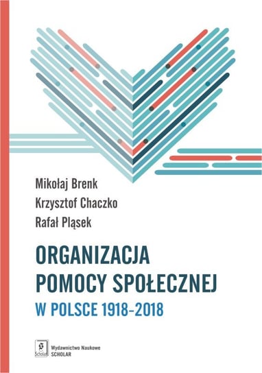 Organizacja pomocy społecznej w Polsce 1918-2018 Brenk Mikołaj, Chaczko Krzysztof, Pląsek Rafał