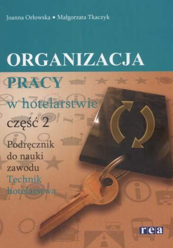 Organizacja pracy w hotelarstwie. Część 2. Podręcznik do nauki zawodu Tkaczyk Małgorzata, Orłowska Joanna