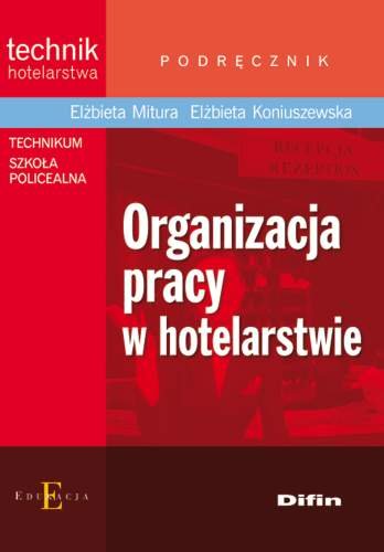 Organizacja pracy w hotelarstwie. Podręcznik Mitura Elżbieta, Koniuszewska Elżbieta