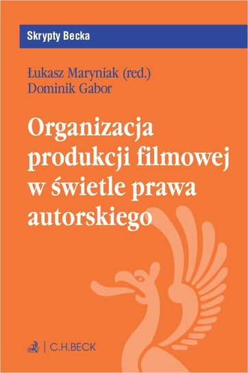 Organizacja produkcji filmowej w świetle prawa autorskiego Maryniak Łukasz, Dominik Gabor