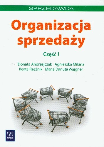Organizacja sprzedaży. Część 1 Andrzejczak Donata, Mikina Agnieszka, Rzeźnik Beata