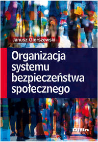 Organizacja systemu bezpieczeństwa społecznego Gierszewski Janusz