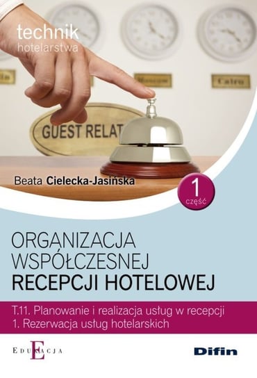 Organizacja współczesnej recepcji hotelowej. Część 1. Technik hotelarstwa. Technikum Cielecka-Jasińska Beata