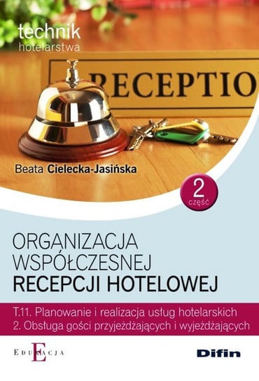 Organizacja współczesnej recepcji hotelowej. Część 2. Technik hotelarstwa. Technikum Cielecka-Jasińska Beata