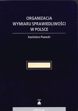 Organizacja Wymiaru Sprawiedliwości w Polsce Piasecki Kazimierz