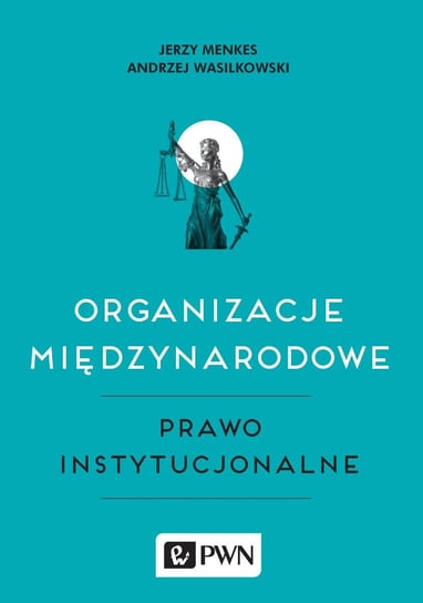 Organizacje międzynarodowe. Prawo instytucjonalne Menkes Jerzy, Wasilkowski Andrzej