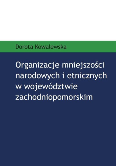 Organizacje mniejszości narodowych i etnicznych w województwie zachodniopomorskim Kowalewska Dorota