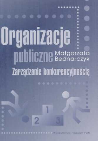 Organizacje Publiczne Zarządzanie Konkurencyjnością Bednarczyk Małgorzata