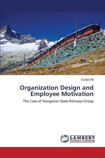 Organization Design and Employee Motivation Olti Csaba