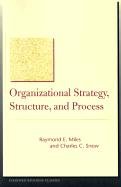 Organizational Strategy, Structure, and Process Miles Grant, Miles Raymond E., Snow Charles C., Snow Charles