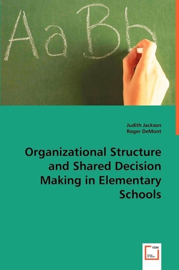 Organizational Structure and Shared Decision Making in Elementary Schools Jackson Judith