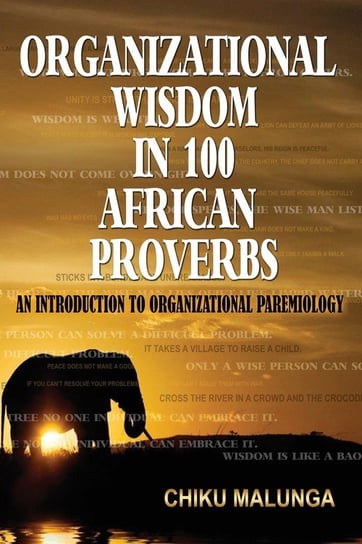 Organizational Wisdom in 100 African Proverbs Malunga Chiku