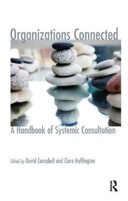 Organizations Connected: A Handbook of Systemic Consultation David Campbell