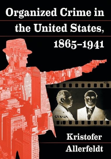 Organized Crime in the United States, 1865-1941 Allerfeldt Kristofer