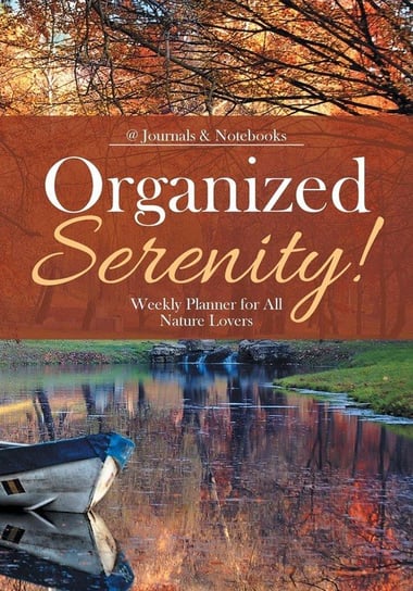 Organized Serenity! Weekly Planner for All Nature Lovers @journals Notebooks