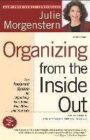 Organizing from the Inside Out: The Foolproof System for Organizing Your Home, Your Office and Your Life Morgenstern Julie