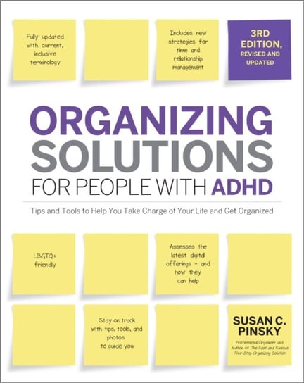 Organizing Solutions for People with ADHD, 3rd Edition: Tips and Tools to Help You Take Charge of Your Life and Get Organized Susan Pinsky